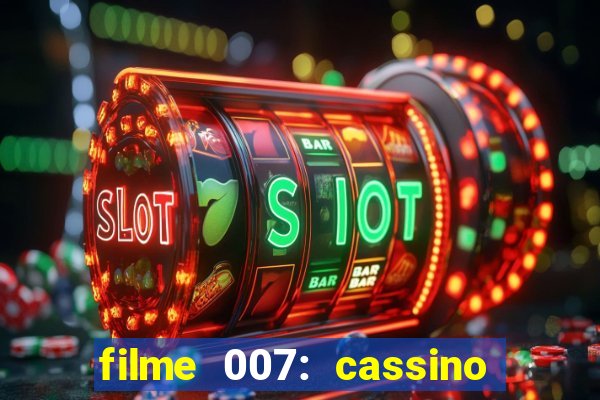 filme 007: cassino royale completo dublado